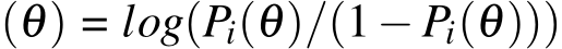 (θ) = log(Pi(θ)/(1− Pi(θ)))