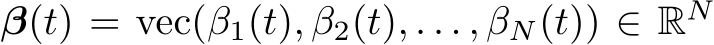  β(t) = vec(β1(t), β2(t), . . . , βN(t)) ∈ RN