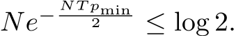  Ne− NT pmin2 ≤ log 2.