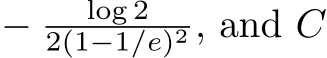  − log 22(1−1/e)2 , and C