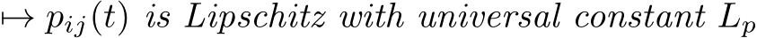  �→ pij(t) is Lipschitz with universal constant Lp