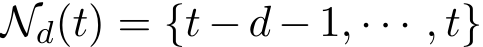  Nd(t) = {t − d − 1, · · · , t}