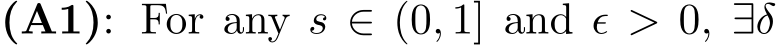 (A1): For any s ∈ (0, 1] and ϵ > 0, ∃δ