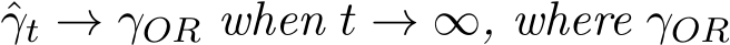 γt → γOR when t → ∞, where γOR