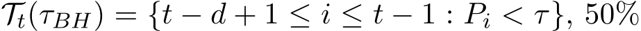Tt(τBH) = {t − d + 1 ≤ i ≤ t − 1 : Pi < τ}, 50%