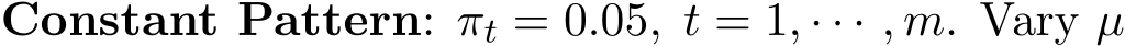  Constant Pattern: πt = 0.05, t = 1, · · · , m. Vary µ