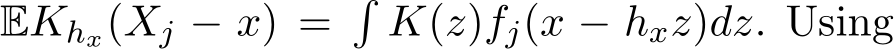  EKhx(Xj − x) =�K(z)fj(x − hxz)dz. Using