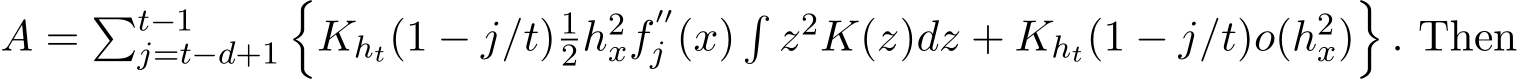  A = �t−1j=t−d+1�Kht(1 − j/t) 12h2xf′′j (x)�z2K(z)dz + Kht(1 − j/t)o(h2x)�. Then