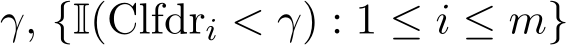  γ, {I(Clfdri < γ) : 1 ≤ i ≤ m}