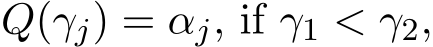  Q(γj) = αj, if γ1 < γ2,
