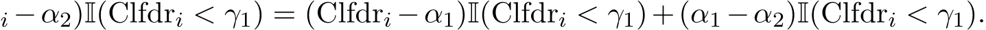 i −α2)I(Clfdri < γ1) = (Clfdri −α1)I(Clfdri < γ1)+(α1 −α2)I(Clfdri < γ1).