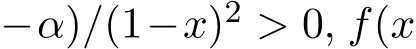 −α)/(1−x)2 > 0, f(x