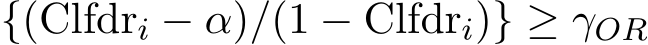 {(Clfdri − α)/(1 − Clfdri)} ≥ γOR
