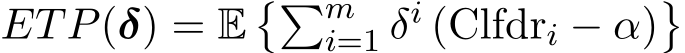 ETP(δ) = E��mi=1 δi (Clfdri − α)�