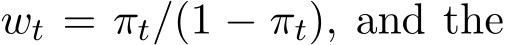  wt = πt/(1 − πt), and the