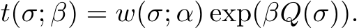  t(σ; β) = w(σ; α) exp(βQ(σ)).
