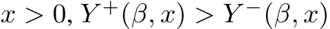  x > 0, Y +(β, x) > Y −(β, x)