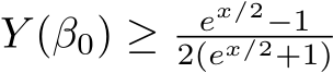  Y (β0) ≥ ex/2−12(ex/2+1)