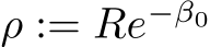  ρ := Re−β0