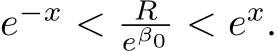  e−x < Reβ0 < ex.