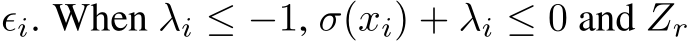  ϵi. When λi ≤ −1, σ(xi) + λi ≤ 0 and �Zr