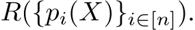  R({pi(X)}i∈[n]).