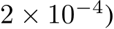  2 × 10−4)