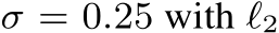  σ = 0.25 with ℓ2