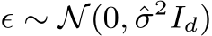  ϵ ∼ N(0, ˆσ2Id)