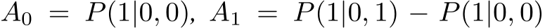  A0 = P(1|0, 0), A1 = P(1|0, 1) − P(1|0, 0)