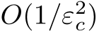  O(1/ε2c)