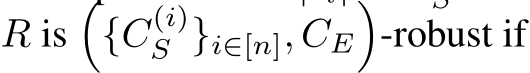  R is�{C(i)S }i∈[n], CE�-robust if