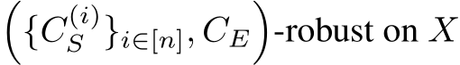 �{C(i)S }i∈[n], CE�-robust on X