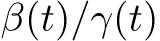  β(t)/γ(t)