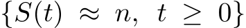  {S(t) ≈ n, t ≥ 0}