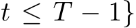 t ≤ T − 1}