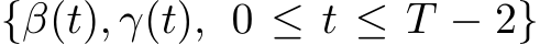  {β(t), γ(t), 0 ≤ t ≤ T − 2}