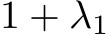  1 + λ1