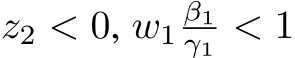  z2 < 0, w1β1γ1 < 1