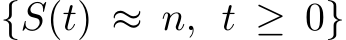  {S(t) ≈ n, t ≥ 0}