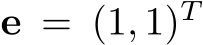  e = (1, 1)T