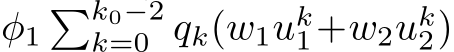 φ1�k0−2k=0 qk(w1uk1+w2uk2)