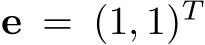 e = (1, 1)T