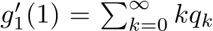  g′1(1) = �∞k=0 kqk