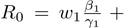  R0 = w1β1γ1 +