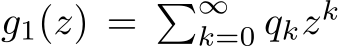 g1(z) = �∞k=0 qkzk