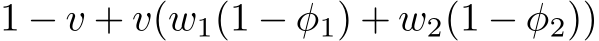  1 − v + v(w1(1 − φ1) + w2(1 − φ2))