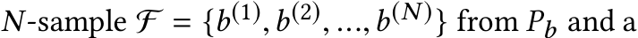  N-sample F = {b(1),b(2), ...,b(N )} from Pb and a