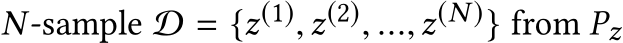  N-sample D = {z(1),z(2), ...,z(N )} from Pz