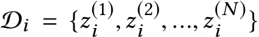  Di = {z(1)i ,z(2)i , ...,z(N )i }